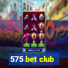 575 bet club